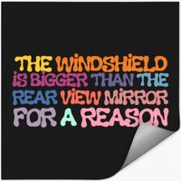 The Windshield Is Bigger Than The Rear View Mirror Stickers
